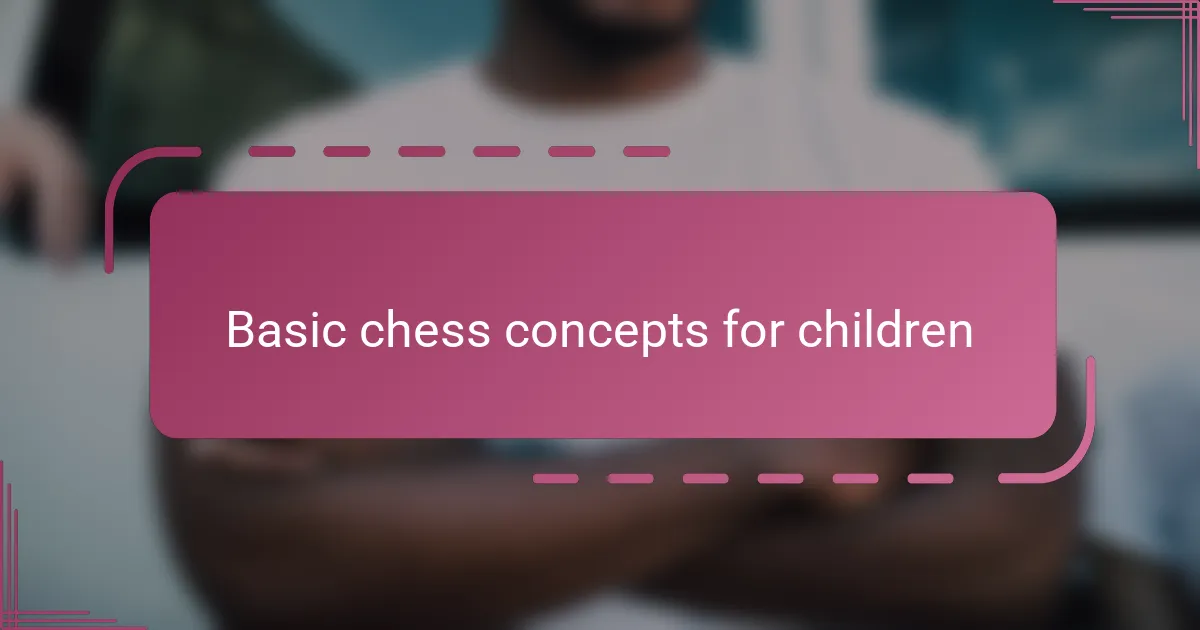 Basic chess concepts for children