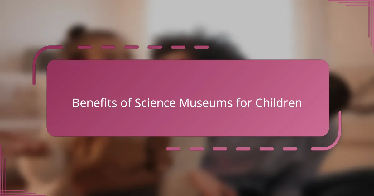 Benefits of Science Museums for Children