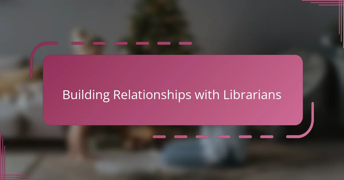 Building Relationships with Librarians