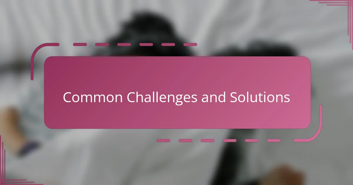 Common Challenges and Solutions