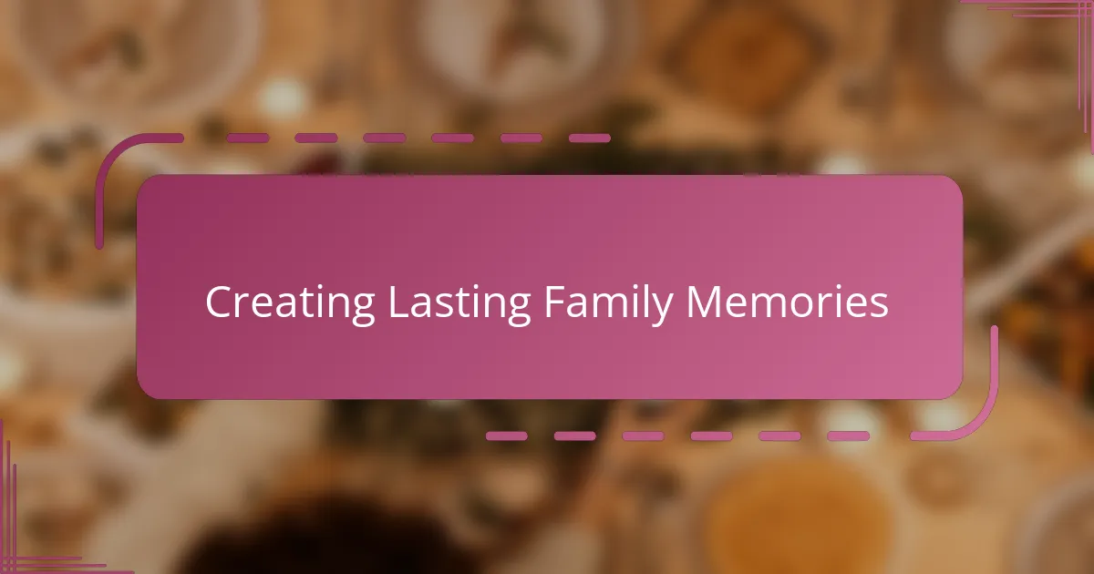 Creating Lasting Family Memories