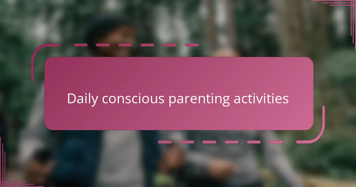 Daily conscious parenting activities