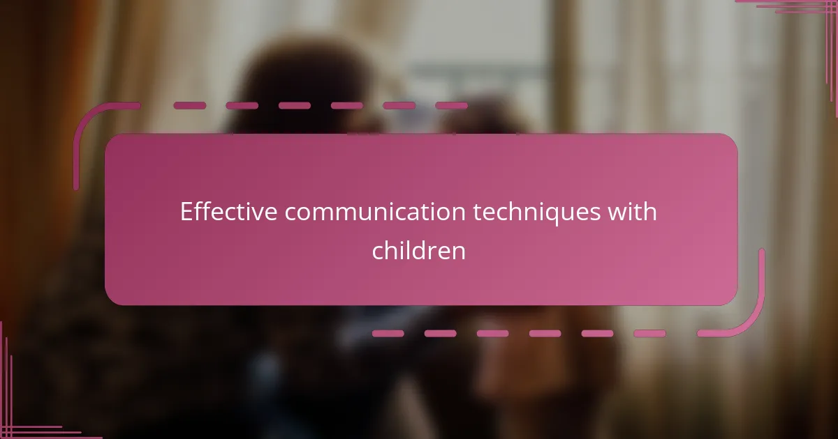 Effective communication techniques with children
