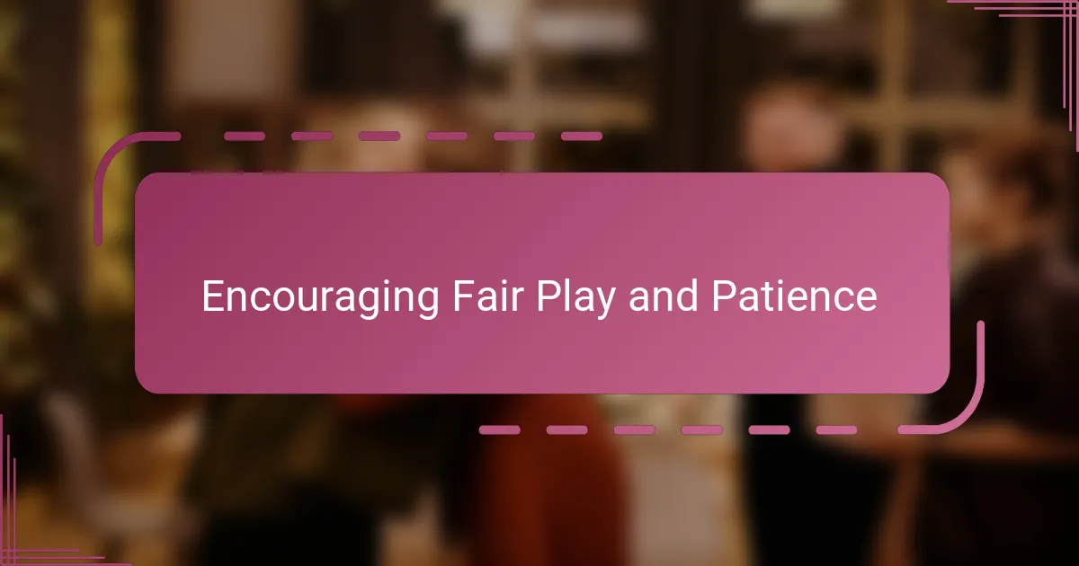 Encouraging Fair Play and Patience