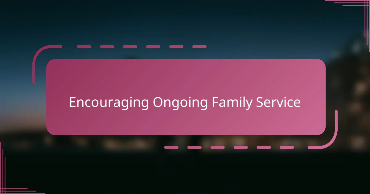 Encouraging Ongoing Family Service
