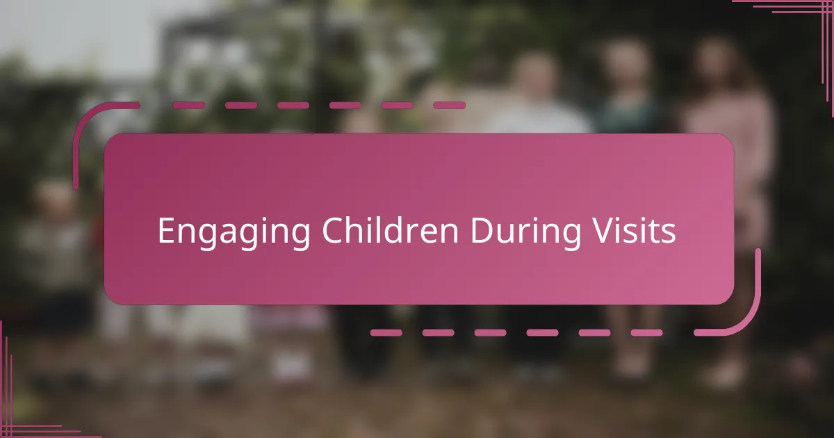 Engaging Children During Visits