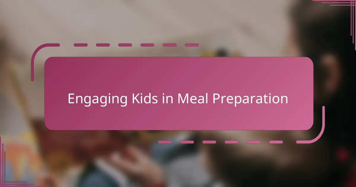 Engaging Kids in Meal Preparation