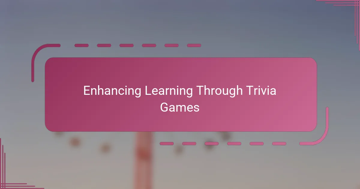 Enhancing Learning Through Trivia Games