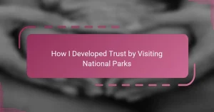 How I Developed Trust by Visiting National Parks