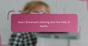 How I Enhanced Listening with the Help of Netflix