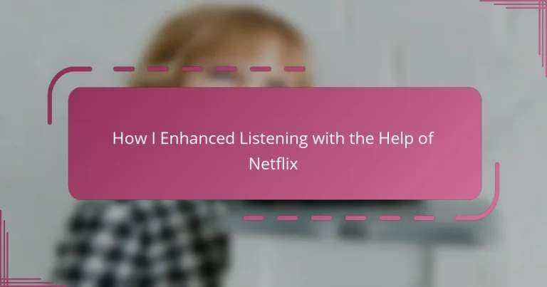 How I Enhanced Listening with the Help of Netflix