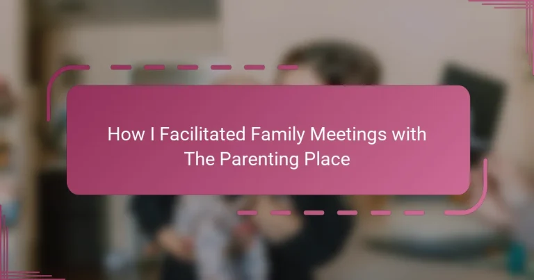 How I Facilitated Family Meetings with The Parenting Place