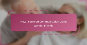 How I Fostered Communication Using Wonder Friends