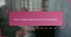How I navigated gentle parenting challenges