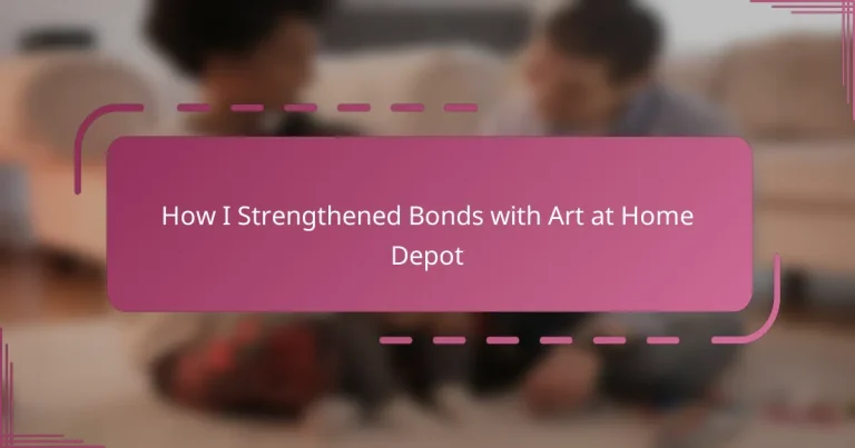How I Strengthened Bonds with Art at Home Depot