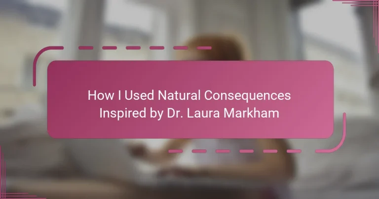How I Used Natural Consequences Inspired by Dr. Laura Markham