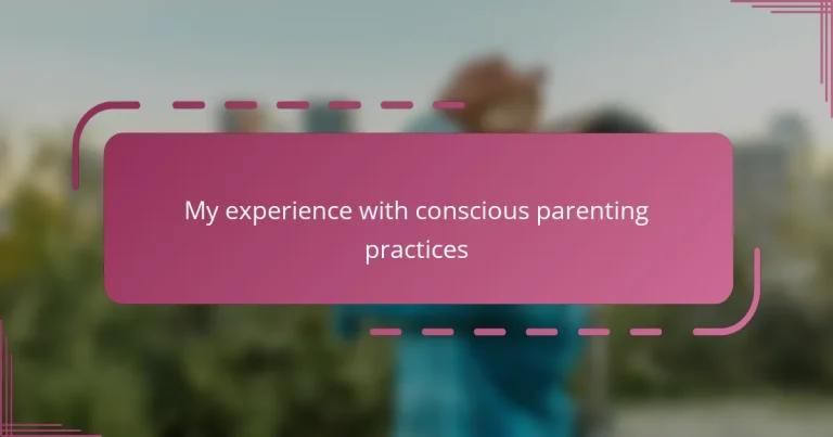 My experience with conscious parenting practices