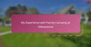 My Experience with Family Camping at Yellowstone