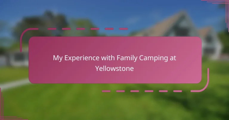 My Experience with Family Camping at Yellowstone