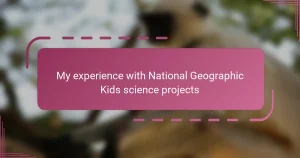 My experience with National Geographic Kids science projects