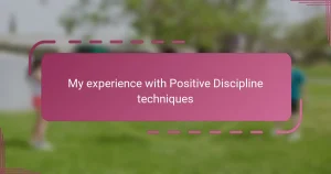 My experience with Positive Discipline techniques