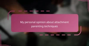 My personal opinion about attachment parenting techniques