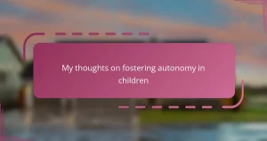 My thoughts on fostering autonomy in children