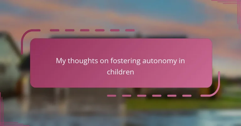 My thoughts on fostering autonomy in children