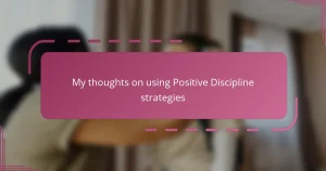 My thoughts on using Positive Discipline strategies
