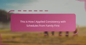 This is How I Applied Consistency with Schedules from Family First