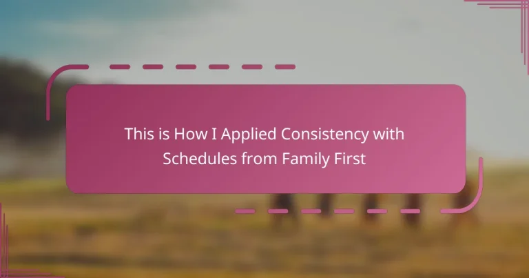 This is How I Applied Consistency with Schedules from Family First