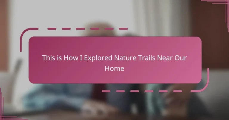 This is How I Explored Nature Trails Near Our Home