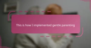 This is how I implemented gentle parenting