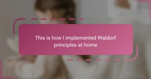 This is how I implemented Waldorf principles at home