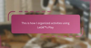 This is how I organized activities using Let’s Play