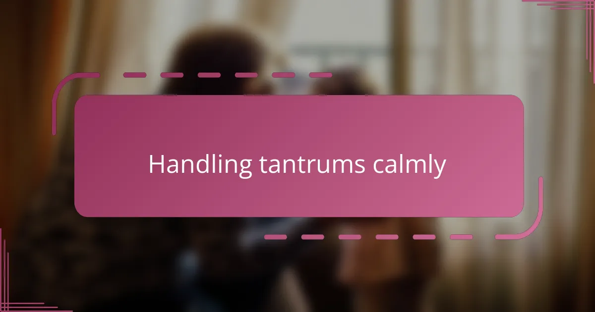 Handling tantrums calmly