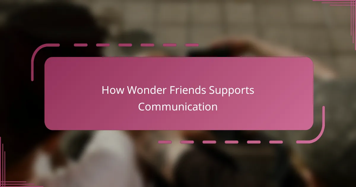How Wonder Friends Supports Communication