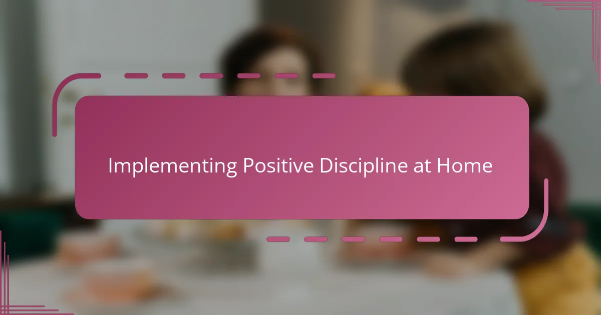 Implementing Positive Discipline at Home