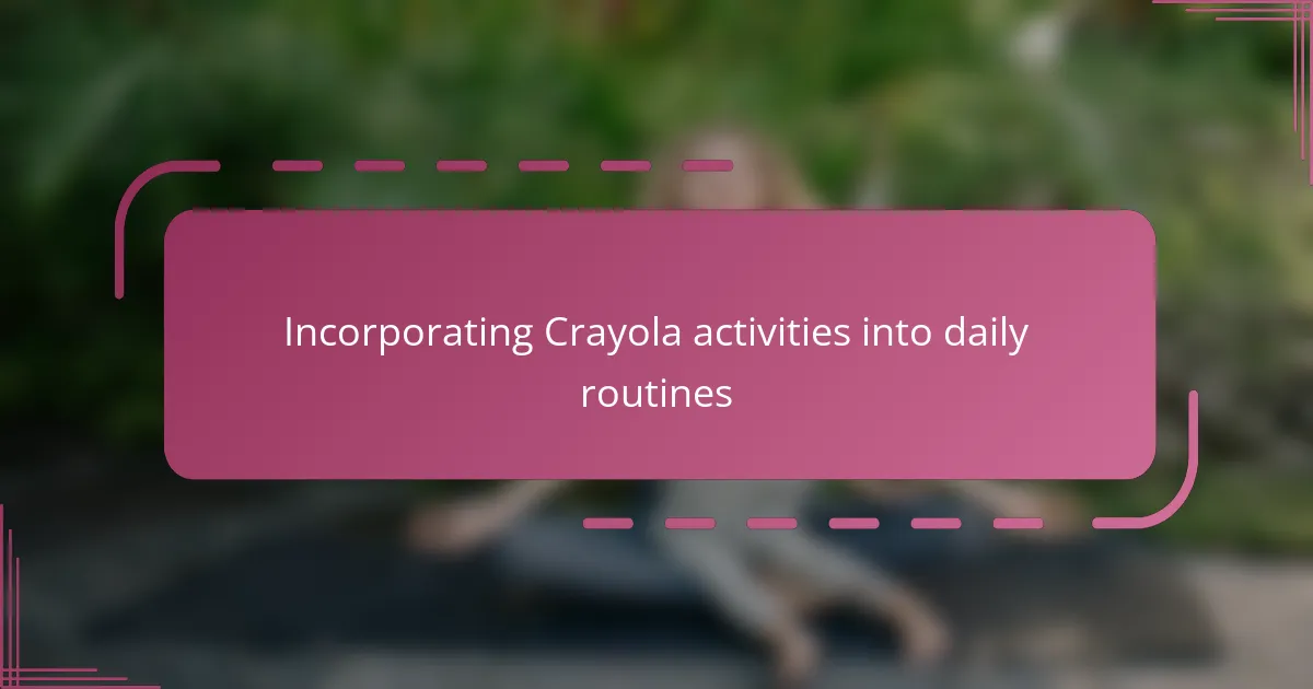 Incorporating Crayola activities into daily routines