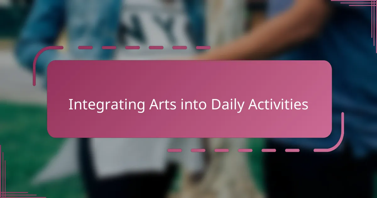 Integrating Arts into Daily Activities