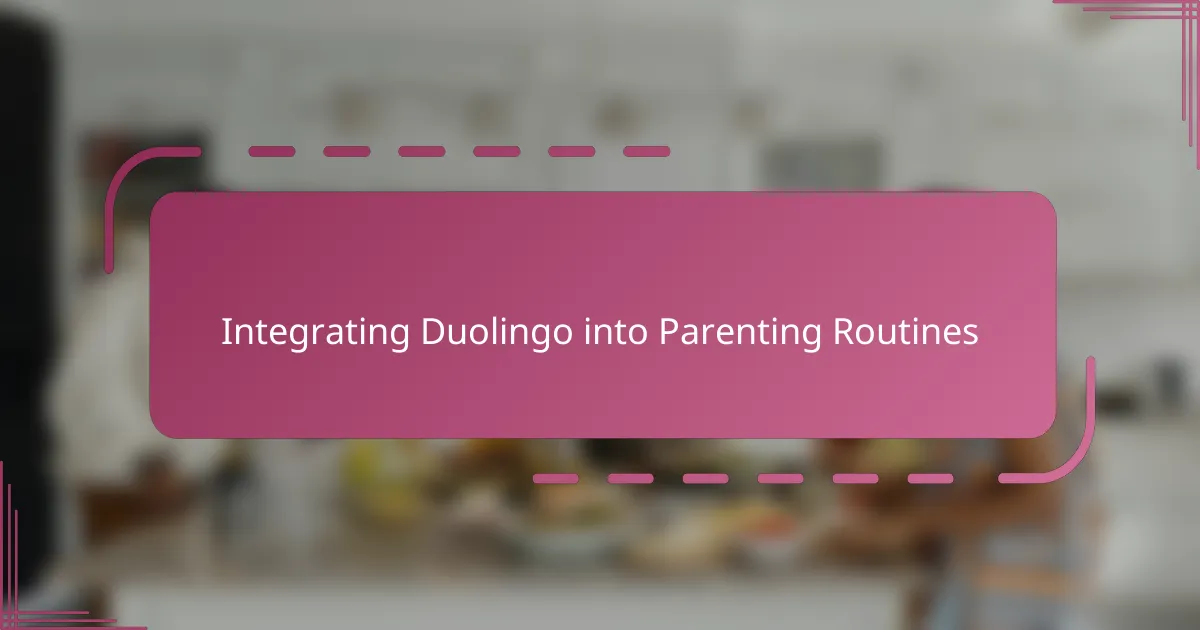 Integrating Duolingo into Parenting Routines