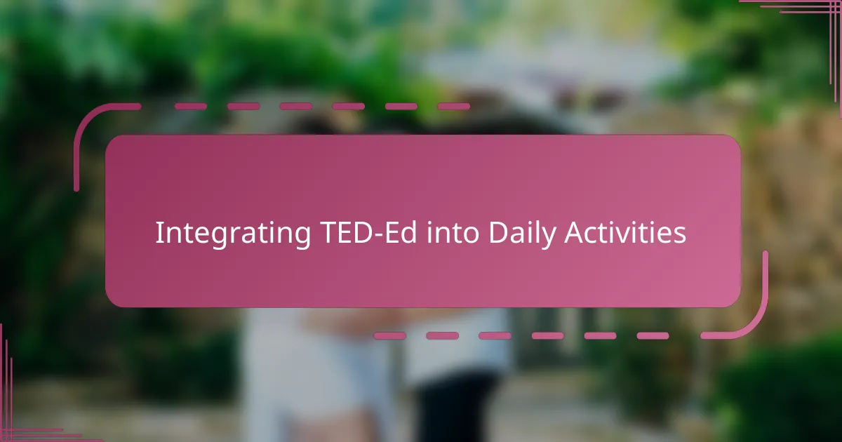 Integrating TED-Ed into Daily Activities