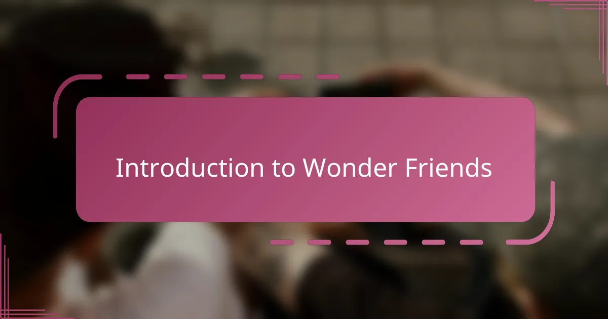Introduction to Wonder Friends