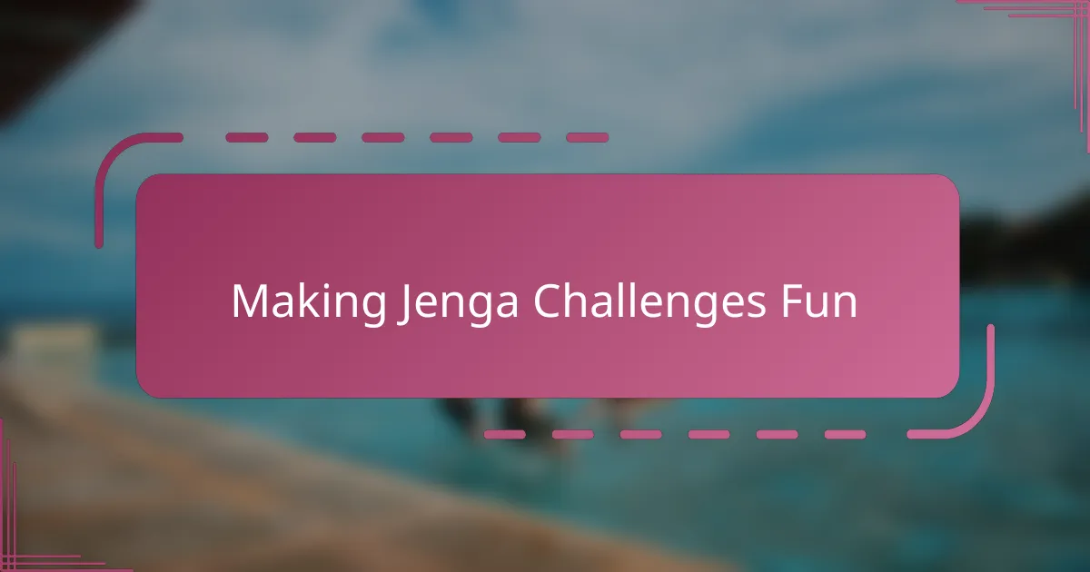 Making Jenga Challenges Fun