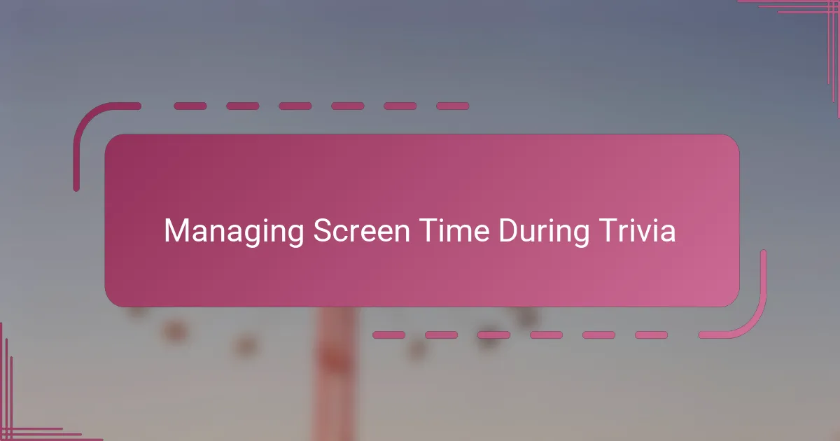 Managing Screen Time During Trivia