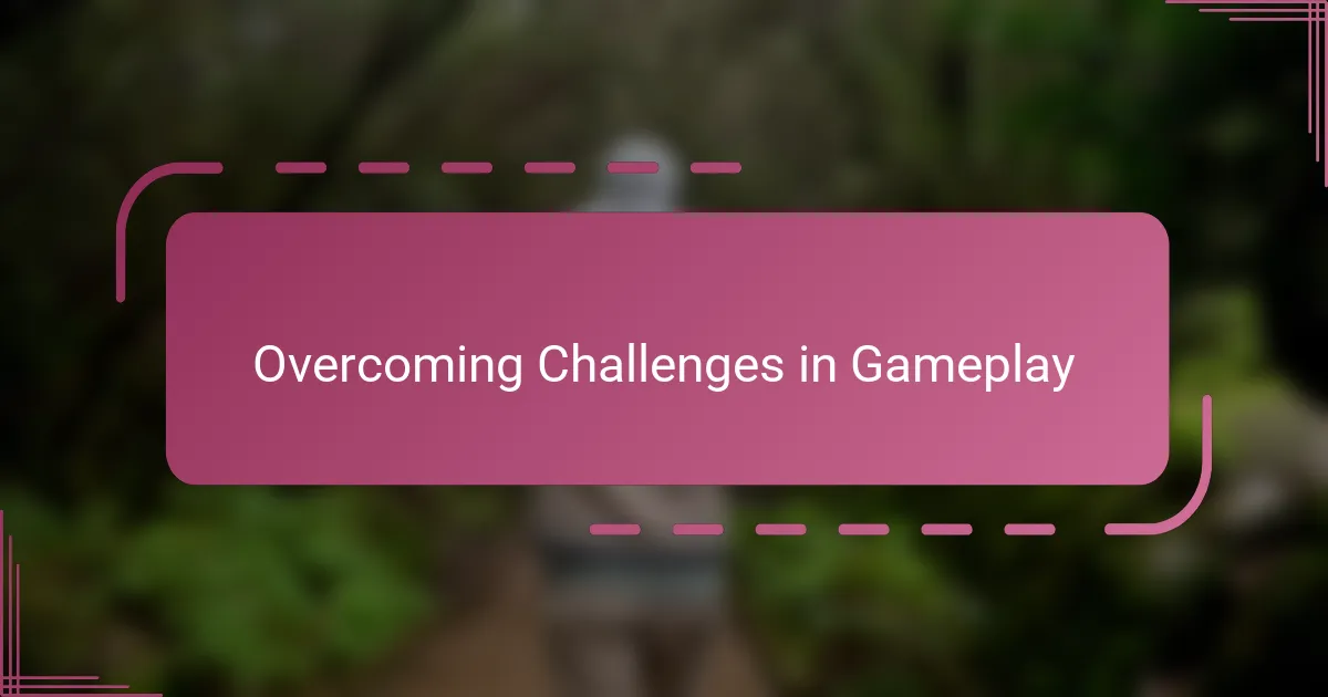 Overcoming Challenges in Gameplay