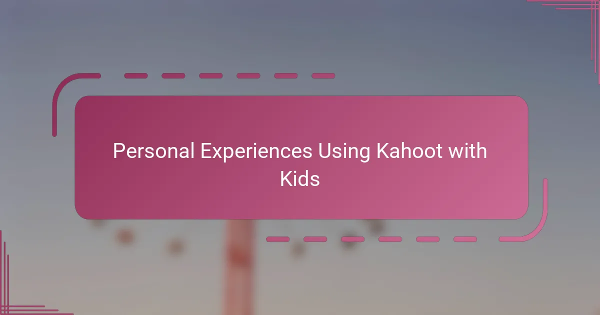 Personal Experiences Using Kahoot with Kids