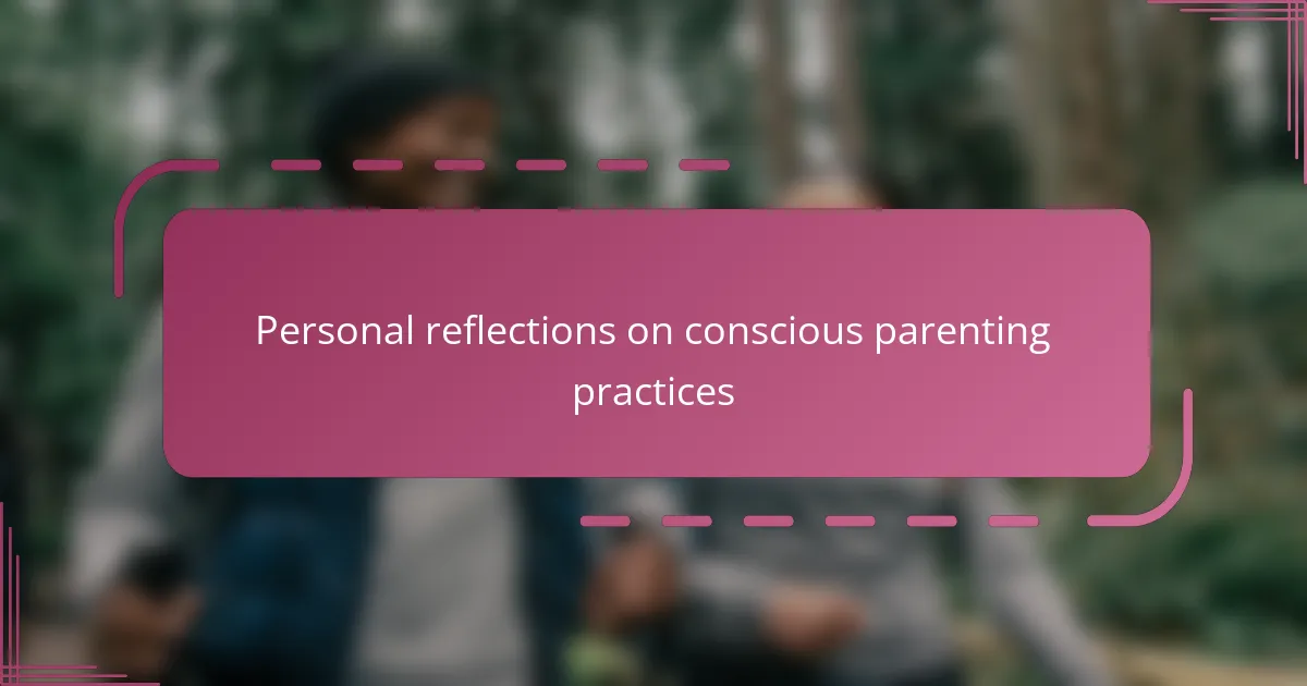 Personal reflections on conscious parenting practices