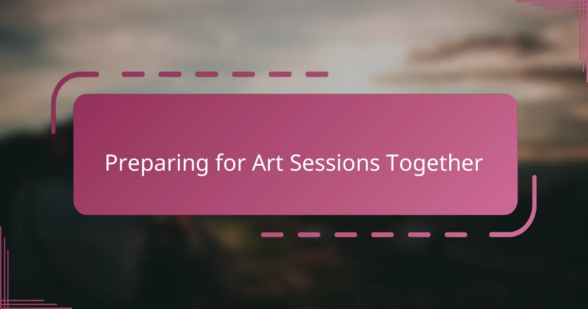 Preparing for Art Sessions Together
