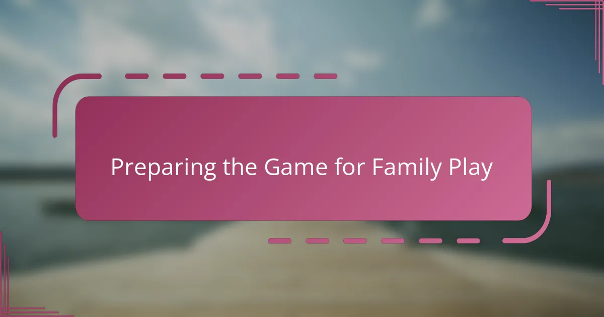 Preparing the Game for Family Play